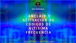 ANCLAJE Y ACTIVACION DE CÓDIGOS DE ALTÍSIMA FRECUENCIA 🛸 Vivi Pedraglio [upl. by Jinny]