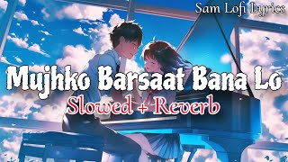 Mujhko Barsaat Bana Lo Lofi SlowedReverb  Romantic Hindi Songs  Armaan Malik  Sam Lofi Lyrics [upl. by Libbna]