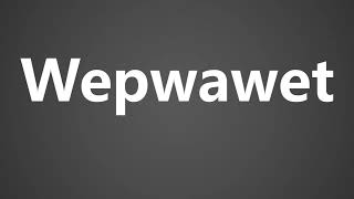 How To Pronounce Wepwawet [upl. by Ise732]