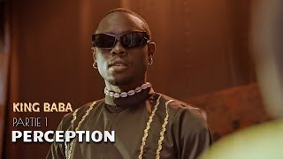 King Baba  Partie 1 Perception [upl. by Celtic]