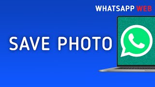 How to Save a Photos from WhatsApp Web On PC New Update [upl. by Ladnor]