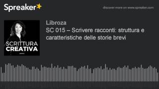 SC 015 – Scrivere racconti struttura e caratteristiche delle storie brevi [upl. by Kehoe]