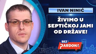 BEZ PARDONA  Ivan Ninić Živimo u septičkoj jami od države [upl. by Aliekahs]