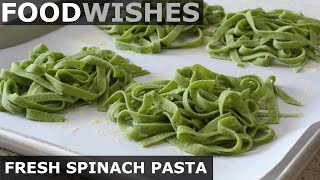 Fresh Spinach Pasta  Food Wishes [upl. by Eradis]