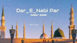 Dar E Nabi Par Ghulam Mustafa QadriHeart touching NaatNaat Sharif SlowedReverb naat  madina [upl. by Shreve546]