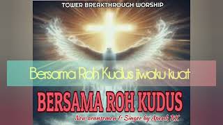 BERSAMA ROH KUDUS New aransemen amp Singer by Aponk Tower Breakthrough Worship [upl. by Rawde]