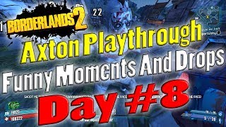 Borderlands 2  Axton Playthrough Funny Moments And Drops  Day 8 [upl. by Kalila]