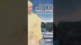 Prophetess helen Nkume  Adam Olee Ebe Ino Full Gospel album [upl. by Aikemat883]