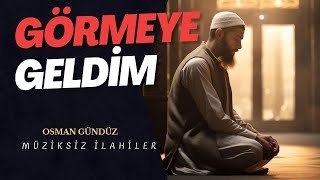 Görmeye Geldim  Osman Gündüz Müziksiz Yeni İlahi [upl. by Akirea]