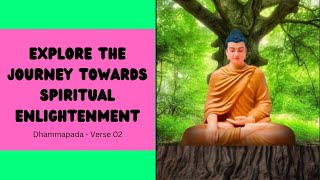 Explore The Journey Towards Spiritual Enlightenment  Dhammapada Verse  02 [upl. by Lockhart]