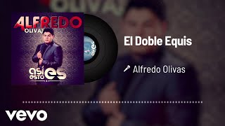 Alfredo Olivas  El Doble Equis Audio [upl. by Stoops]