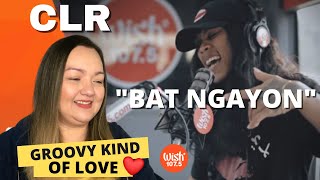 CANT GET ENOUGH CLR  quotBAT NGAYONquot Part 1 Live on Wish 1075 Bus  REACTIONREVIEW  PH [upl. by Yreffeg205]