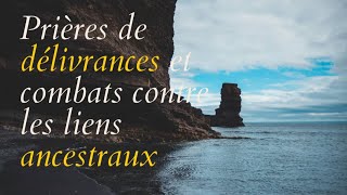 prière de combat et de délivrance contre les attaques et les liens ancestraux [upl. by Latsyek]