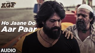 Full Audio Ho Jaane Do Aar Paar  KGF  Yash  Srinidhi Shetty  Ravi Basrur [upl. by Harsho]