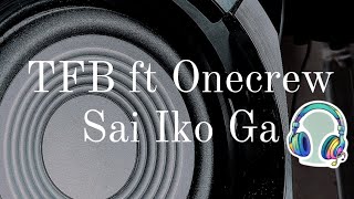 TFB ft OneCrew  Sai Iko Gah [upl. by Aikcin]