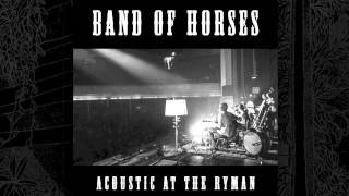 Band Of Horses  Slow Cruel Hands Of Time Acoustic At The Ryman [upl. by Adnor]