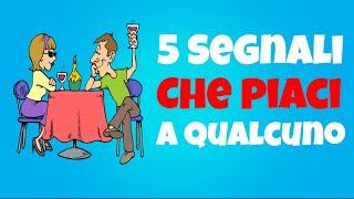 5 Segnali Che Piaci A Qualcuno [upl. by Apilef]