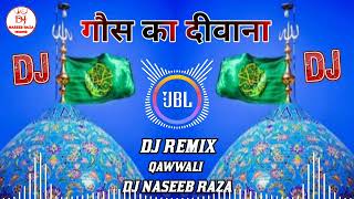 MAIN HU GAUS KA DEEWANA 💙 GYARVI SHARIF SPECIAL ♎ DJ REMIX QAWWALI DJ 😍 DjNaseebRazaMixing [upl. by Yornek]