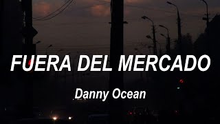 Danny Ocean  Fuera del mercadoLetra [upl. by Inger31]