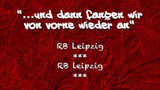 RB Leipzig Fangesang quotUnd dann fangen wir von vorne wieder anquot [upl. by Pentheam]