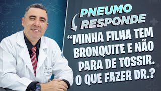 Minha filha tem bronquite e não para de tossir O que fazer doutor Pneumologista responde [upl. by Cornelius]