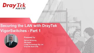 Webinar  Securing the LAN with DrayTek VigorSwitches  Part 1 [upl. by Eliak826]