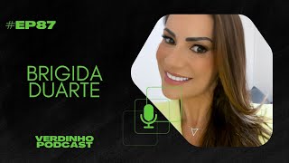 Verdinho Podcast  5ª Temporada  ep87  Brigida Duarte [upl. by Nievelt]