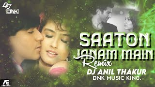 Saaton Janam Main Tere  Dj Song  New Club Remix  DJ ANIL THAKUR  DnK MuSiC KinG [upl. by Nniuqal443]