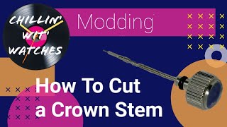 Modding How To Cut a Crown Stem [upl. by Jo-Ann]