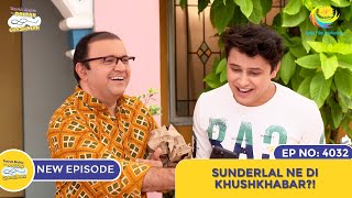 NEW Ep 4032  Sunderlal Ne Di Khushkhabari I Taarak Mehta Ka Ooltah Chashmah  तारक मेहता [upl. by Nwahc]