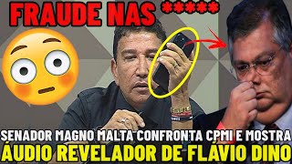 🚨AGORA MAGNO MALTA MOSTRA ÁUDIO REVELADOR DO MINISTRO FLÁVIO DINO E CONFRONTA CAMINHO D CPMI DO 81 [upl. by Izaak]