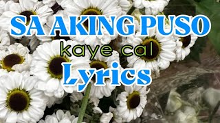 SA AKING PUSO  KAYE CAL LYRICS [upl. by Solorac]