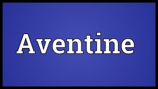 Aventine Meaning [upl. by Screens568]