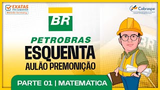 Concurso PETROBRAS ESQUENTA AULÃO PREMONIÇÃO  MATEMÁTICA Parte 01 [upl. by Sadiras]