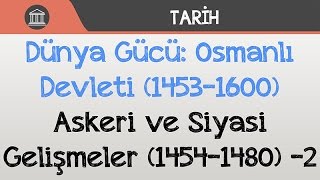 Dünya Gücü Osmanlı Devleti 14531600  Askeri ve Siyasi Gelişmeler 14541480 2 [upl. by Annadal]