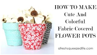 HOW TO MAKE Cute And Colorful Fabric Covered Flower Pots [upl. by Roi938]