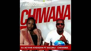 Chiwana  DJ Active Khoisan Ft XigubuLekompomusiccom [upl. by Hairahcez]