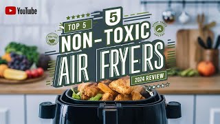 Top 5 Best NonToxic Air Fryer Review In 2024 [upl. by Hollinger]