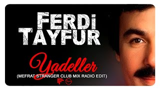 FERDi TAYFUR  quotYADELLERquot  MEFRAT STRANGER CLUB MIX RADIO EDIT  FerDiFON [upl. by Thoer189]