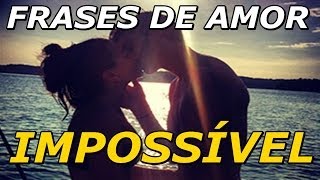 Frases de Amor  Frases de Amor Impossível  Difícil não é [upl. by Leirza123]