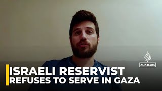 Israeli reservist tells Al Jazeera he refuses to serve in Gaza urging focus on captives return [upl. by Eelsnia]