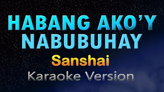 HABANG AKOY NABUBUHAY  Sanshai KARAOKE HD [upl. by Skutchan]