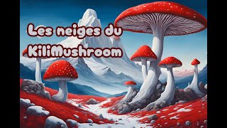 Les neiges du KiliMushroom [upl. by Orva]