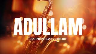 ADULLAM  PROPHETIC WARFARE INSTRUMENTAL  WORSHIP MUSIC  INTENSE SAXOPHONE SOUNDS [upl. by Eiramik696]