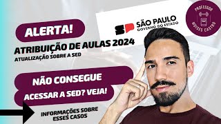 Atribuição de aulas 2024 Não consegue acessar a SED para participar da atribuição Veja [upl. by Eberle]