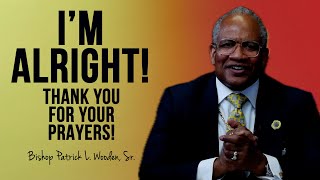 Im Alright Thank You For Your Prayers  Bishop Patrick L Wooden Sr [upl. by Bobbee541]