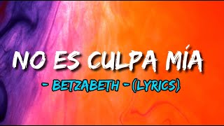 Betzabeth  No Es Culpa Mía letra [upl. by Greenlee]