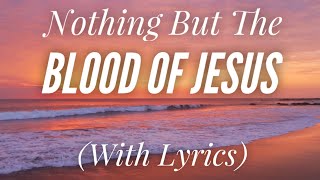 Nothing But the Blood of Jesus with lyrics  BEAUTIFUL Hymn [upl. by Llirred]