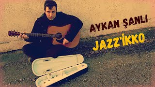 Aykan Şanlı  Jazzikko [upl. by Cornelia]