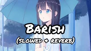 Barish Ban Jana 🖤💕💝॥ Slowed amp Reverb॥ Lofi Song [upl. by Zampardi74]